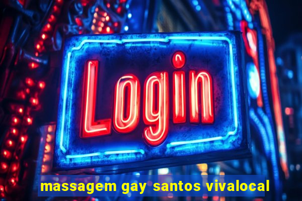 massagem gay santos vivalocal